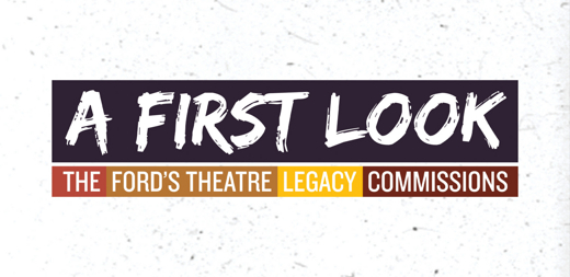 The Ford’s Theatre Legacy Commissions: A First Look