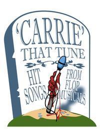 'CARRIE' That Tune: Hit Songs From Flop Musicals