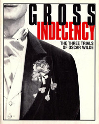 Gross Indecency: The Three Trials of Oscar Wilde