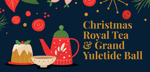 Christmas Royal Tea & Grand Yuletide Ball 2024