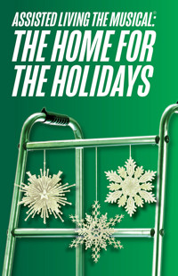 Assisted Living the Musical® THE HOME...for the Holidays show poster