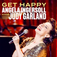 Get Happy: Angela Ingersoll Sings Judy Garland