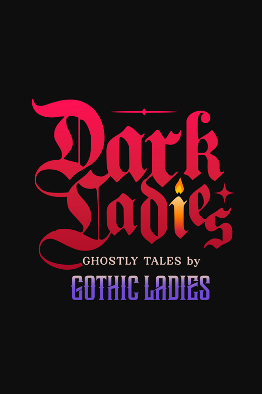 Dark Ladies - Ghostly Tales by Gothic Ladies show poster