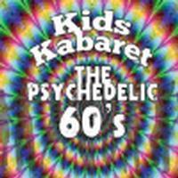 Kids Kabaret The Psychedelic 60's show poster