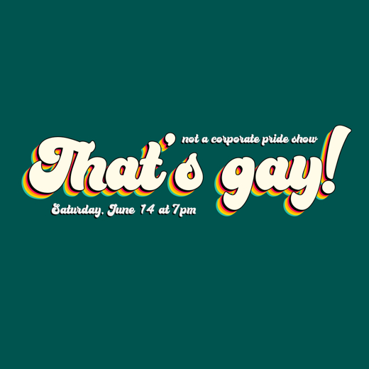 That's gay! comedy presents: Not a Corporate Pride Show