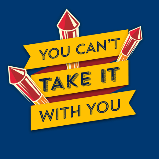 You Can't Take It With You