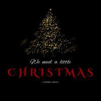 WE NEED A LITTLE CHRISTMAS ~ a holiday cabaret