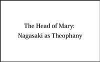 The Head of Mary: Nagasaki as Theophany