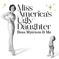 Miss America's Ugly Daughter: Bess Myerson & Me show poster