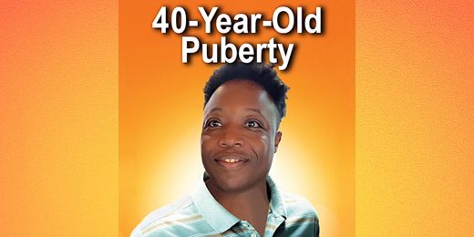 The 40-Year-Old Puberty show poster