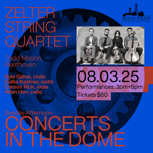 Mount Wilson Observatory “Sunday Afternoon Concerts in the Dome” w/ Zelter String Quartet