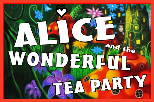 Alice and the Wonderful Tea Party – a “Wonderful!” Rudie-DeCarlo musical comedy for all ages