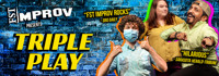 FST Improv Presents Triple Play show poster