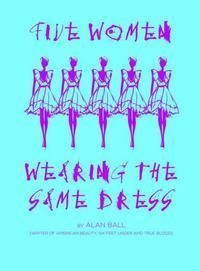 Five Women Wearing the Same Dress by Alan Ball