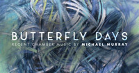 Butterfly Days: Recent Chamber Music by Michael Murray show poster