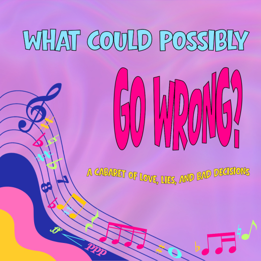 What Could Possibly Go Wrong? A Musical Theatre Cabaret of Love, Lies and Bad Decisions in Michigan