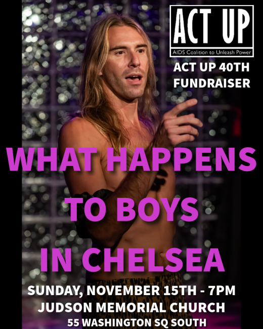 ACT UP 40th Fundraiser: WHAT HAPPENS TO BOYS IN CHELSEA