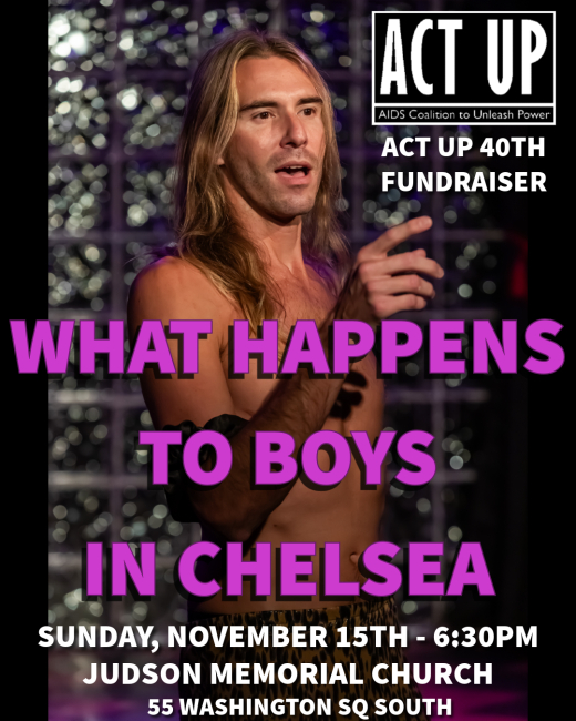 ACT UP 40th Fundraiser: WHAT HAPPENS TO BOYS IN CHELSEA