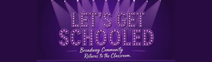 Let's Get Schooled: The Broadway Community Returns to the Classroom