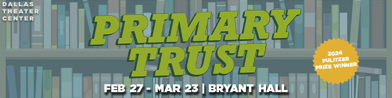 PRIMARY TRUST & More Leads Dallas' March 2025 Top Picks Image