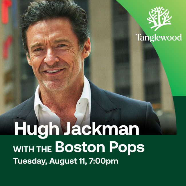 See Hugh Jackman with the Boston Pops at Tanglewood! 