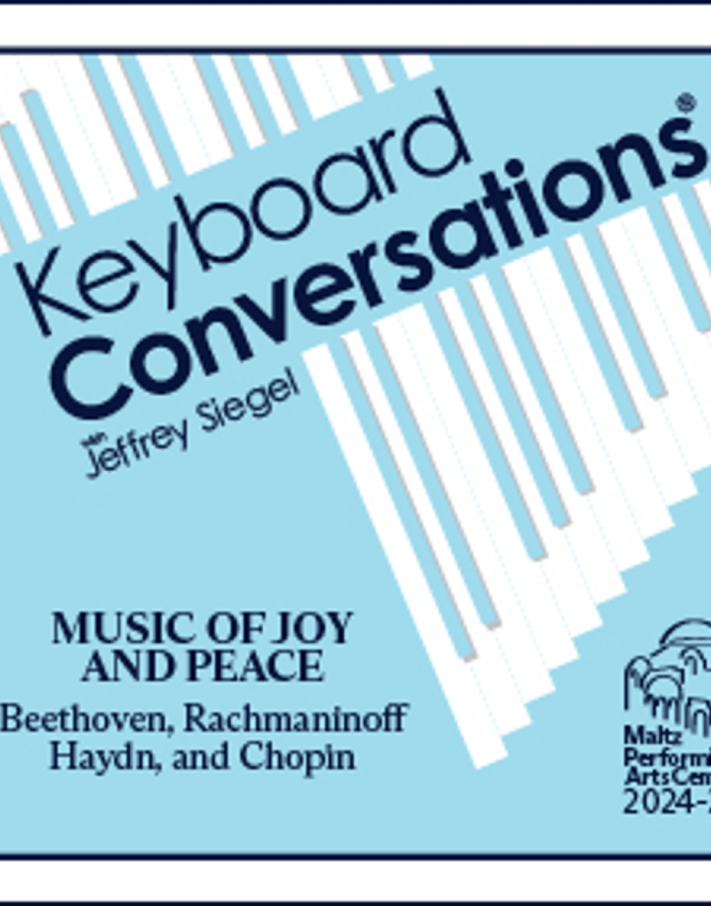 Keyboard Conversations with Jeffrey Siegel: Music of Joy and Peace at MALTZ PERFORMING ARTS CENTER