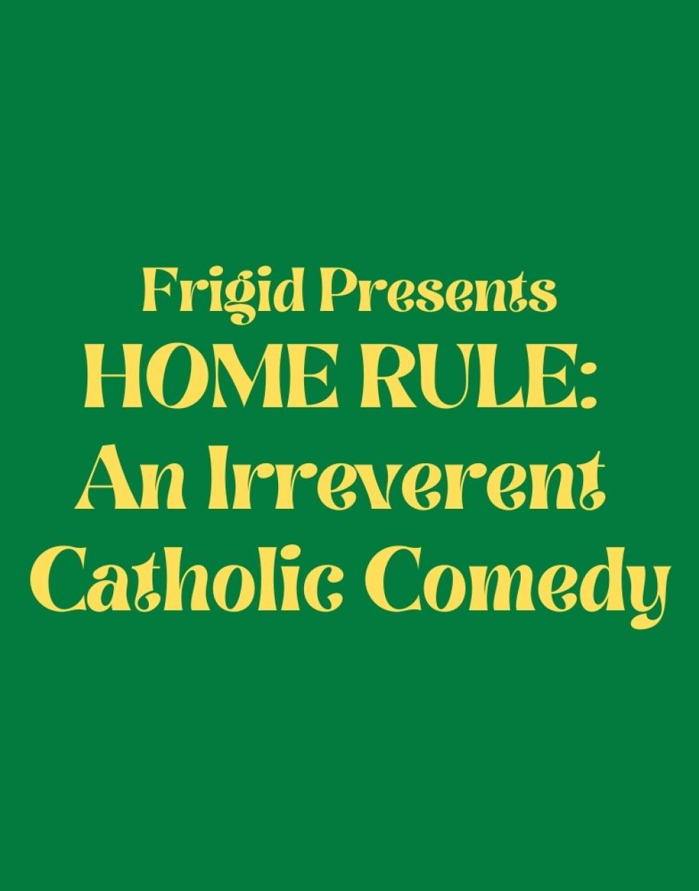 Home Rule: An Irreverent Catholic Comedy at Under St. Marks