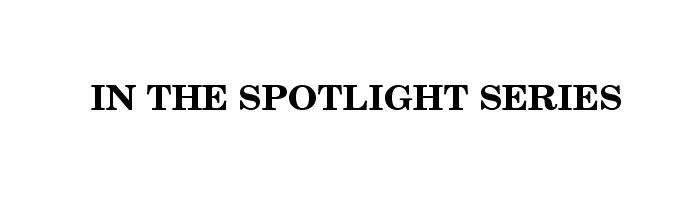 IN THE SPOTLIGHT SERIES Articles