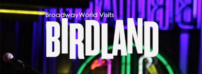BroadwayWorld Visits Birdland Articles