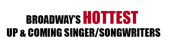 Broadway's Hottest Singer Songwriters