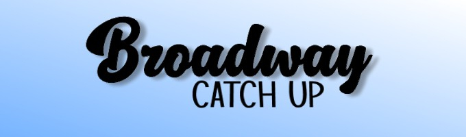 Broadway Catch Up! Articles