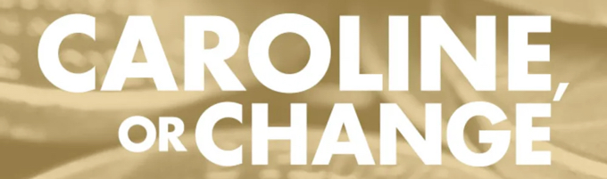 CAROLINE, OR CHANGE