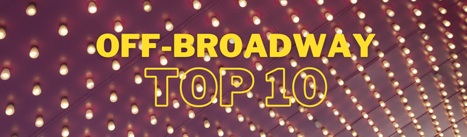 Off-Broadway Top 10