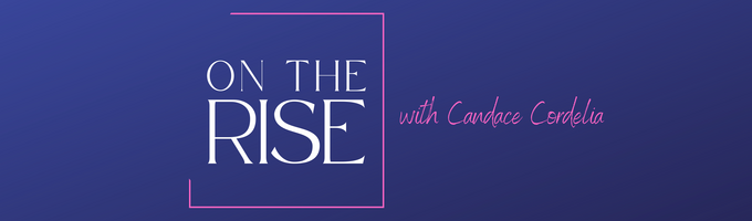 On the Rise- with Candace Cordelia