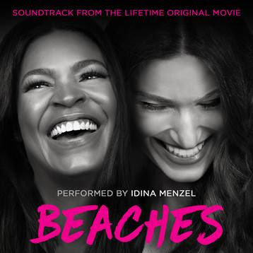 Soundtrack to Lifetime Original Movie BEACHES, Performed by Tony Winner Idina Menzel Out Today Image