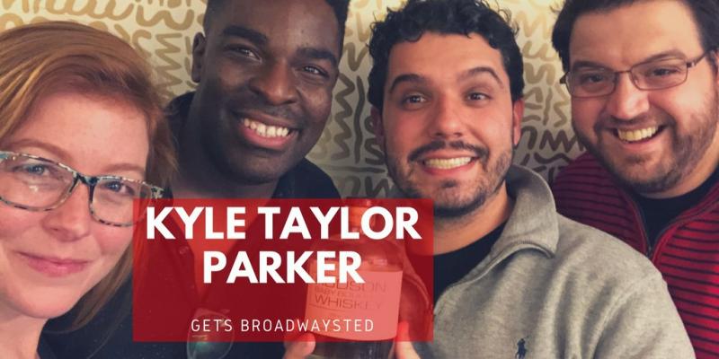 'Broadwaysted' Welcomes KINKY BOOTS and CHARLIE AND THE CHOCOLATE FACTORY's Kyle Taylor Parker 