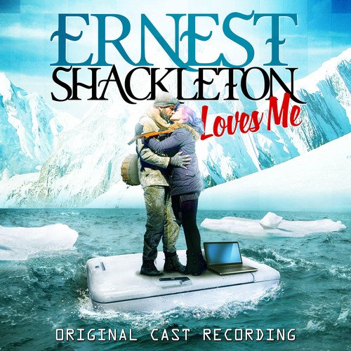 BWW Album Review: ERNEST SHACKLETON LOVES ME (Original Cast Recording) is Full of Adventure 