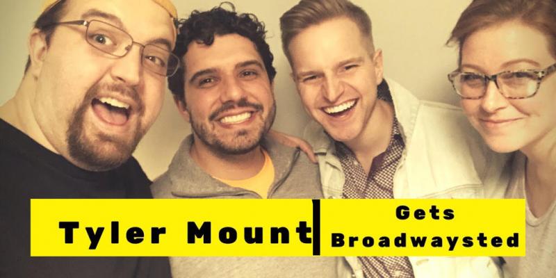 The 'Broadwaysted' Podcast Welcomes Actor and Vlogger Tyler Mount 