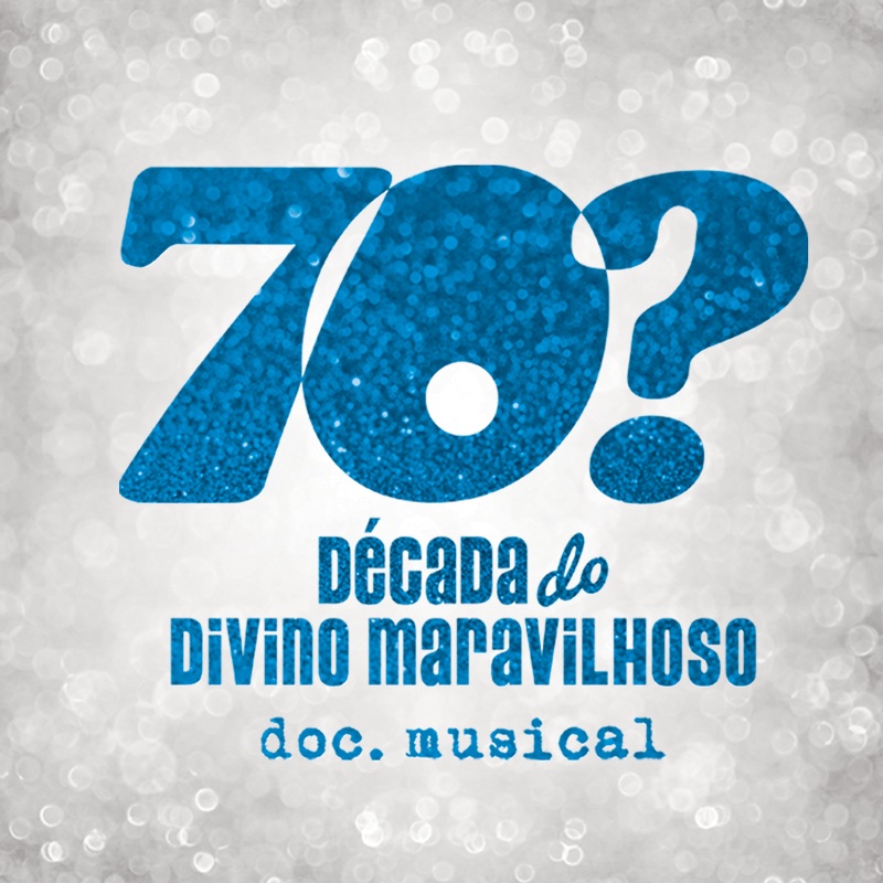 BWW Previews: 70? DECADA DO DIVINO MARAVILHOSO  DOC. MUSICAL Opens at Theatro NET Sao Paulo 