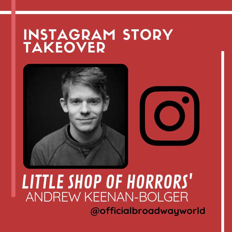 LITTLE SHOP OF HORRORS' Andrew Keenan-Bolger Takes Over Instagram Today! Image