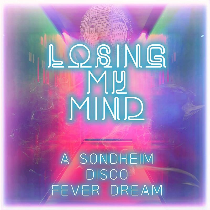 BWW Album Review: LOSING MY MIND: A SONDHEIM DISCO FEVER DREAM is Just What the Doctor Ordered 