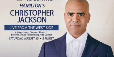 Shea's Will Present a Virtual Benefit Concert With HAMILTON'S Christopher Jackson Photo