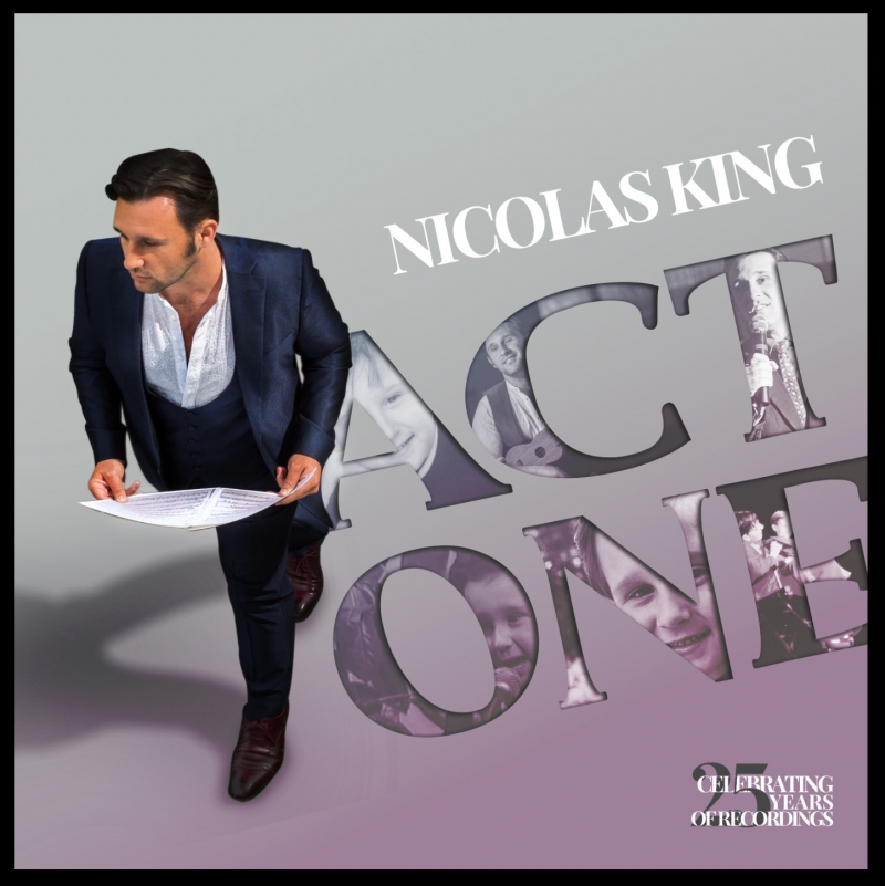 Interview: Nicolas King of New CD ACT ONE: CELEBRATING 25 YEARS OF RECORDINGS 