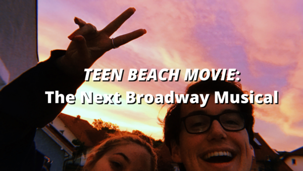 Student Blog: Teen Beach Movie: The Next Broadway Musical 