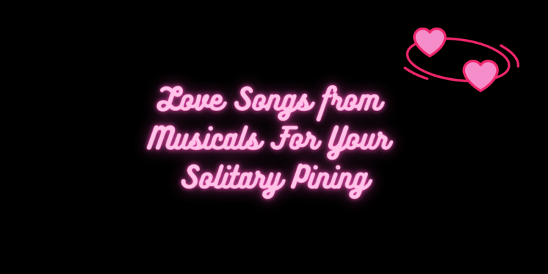 Student Blog: Love Songs from Musicals For Your Solitary Pining Image