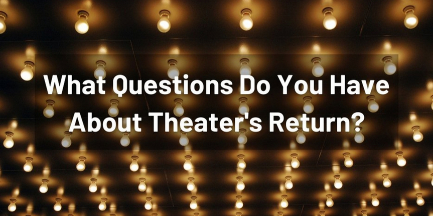 What Questions Do You Have About Live Theater's Return? Photo