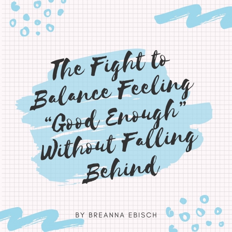 Student Blog: The Fight to Balance Feeling “Good Enough” Without Falling Behind Image