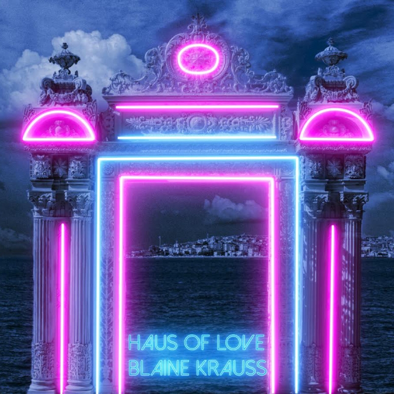 BWW Music Review: Blaine Alden Krauss Single HAUS OF LOVE Is Your 2021 Summertime Dance Track 