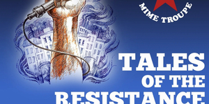 BWW Review: TALES OF THE RESISTANCE : VOLUME 2 PERSISTANCE at SF Mime Troupe Photo