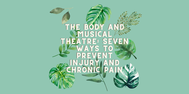 Student Blog: The Body and Musical Theatre: Seven Ways to Prevent Injury and Chronic Pain Image
